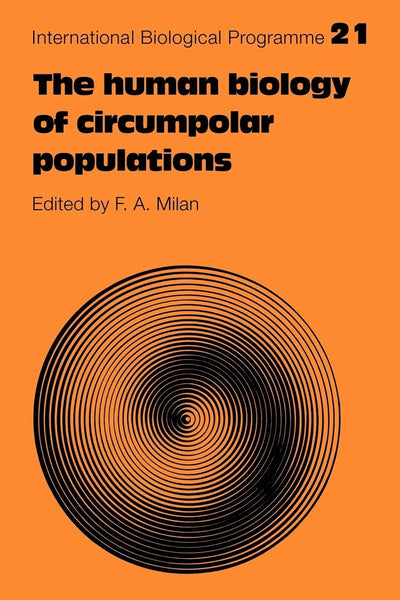 The Human Biology of Circumpolar Populations (International Biological Programme Synthesis Series, Series Number 21)