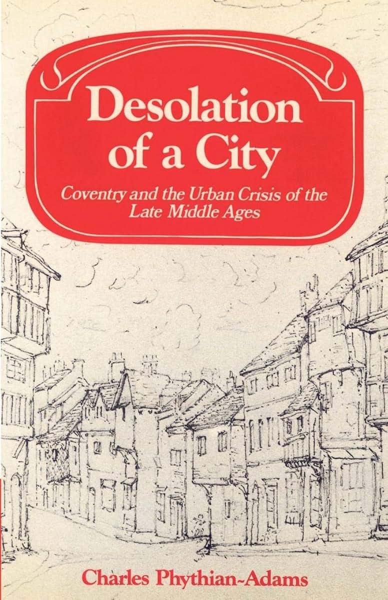 Desolation of a City: Coventry and the Urban Crisis of the Late Middle Ages (Past and Present Publications)