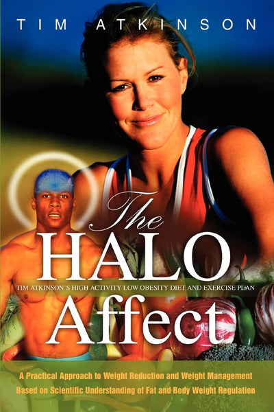 THE HALO AFFECT: Tim Atkinson?s High Activity Low Obesity Diet and Exercise Plan