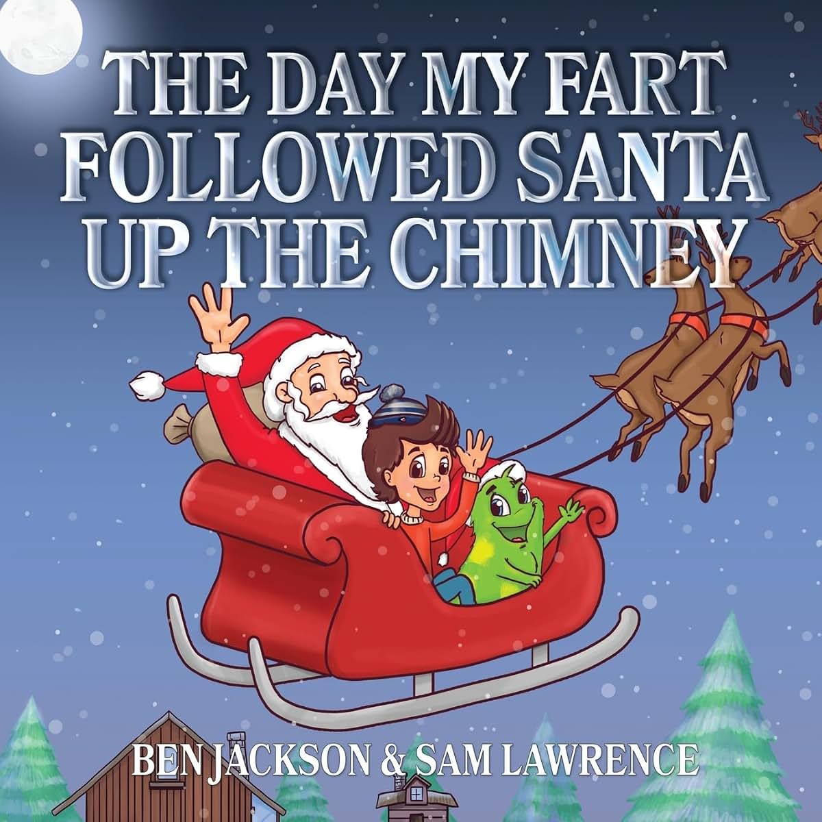 The Day My Fart Followed Santa Up The Chimney (My Little Fart)