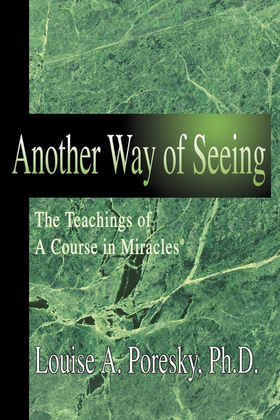 Another Way of Seeing: The Teachings of A Course in Miracles
