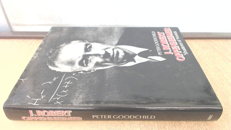 J. Robert Oppenheimer: Shatterer of worlds by Peter Goodchil