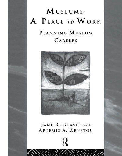 Museums: A Place to Work: Planning Museum Careers (Heritage: Care-Preservation-Management)