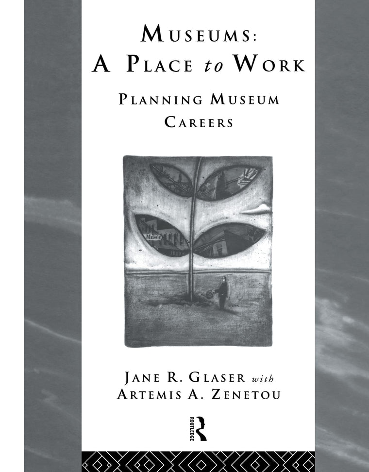 Museums: A Place to Work: Planning Museum Careers (Heritage: Care-Preservation-Management)