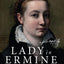 Lady in Ermine - The Story of a Woman Who Painted The Renaissance: A Biographical Novel of Sofonisba Anguissola