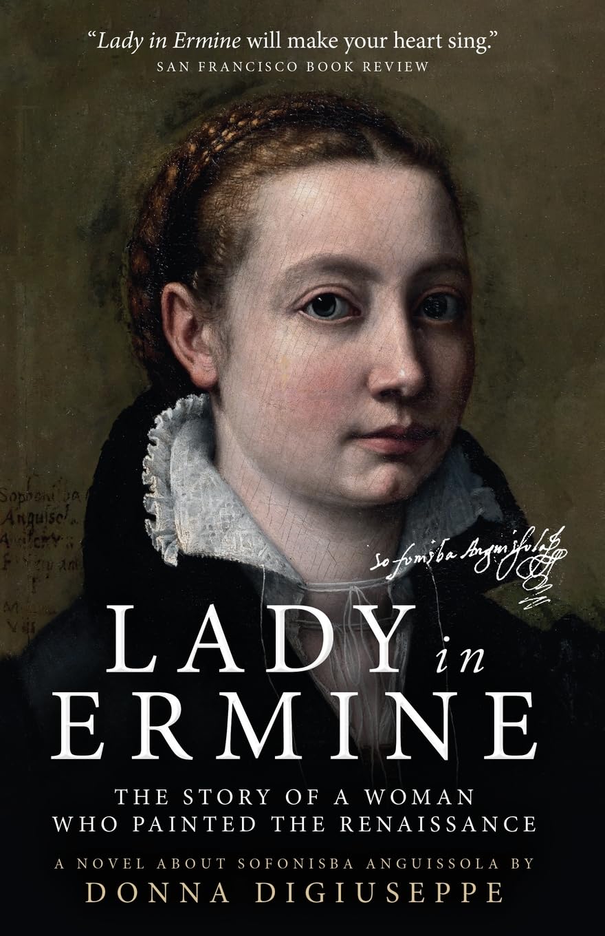 Lady in Ermine - The Story of a Woman Who Painted The Renaissance: A Biographical Novel of Sofonisba Anguissola