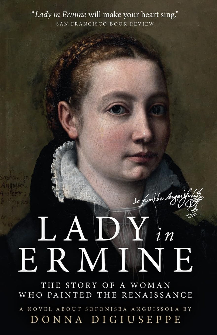 Lady in Ermine - The Story of a Woman Who Painted The Renaissance: A Biographical Novel of Sofonisba Anguissola