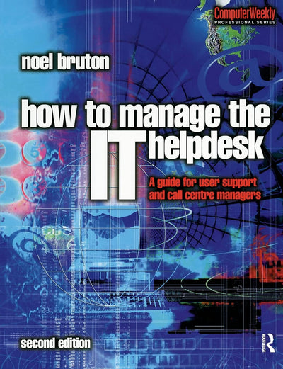 How to Manage the IT Help Desk (Computer Weekly Professional Series)