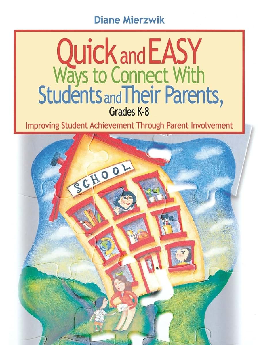 Quick and Easy Ways to Connect With Students and Their Parents, Grades K-8: Improving Student Achievement Through Parent Involvement