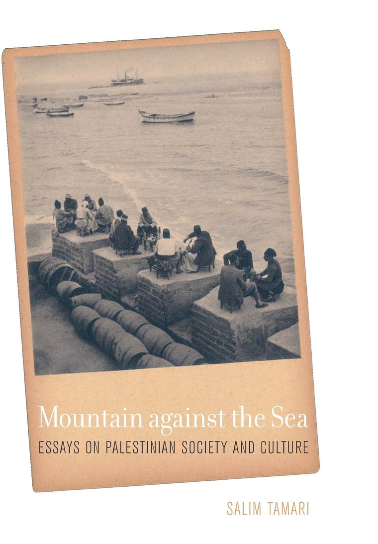 Mountain against the Sea: Essays on Palestinian Society and Culture