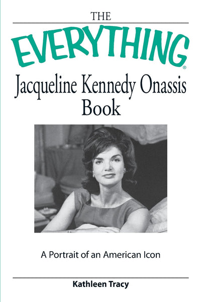 The Everything Jacqueline Kennedy Onassis Book: A Portrait of an American Icon (Everything Series)