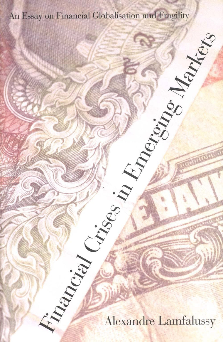 Financial Crises in Emerging Markets: An Essay on Financial Globalisation and Fragility (The Henry L. Stimson Lectures Series)