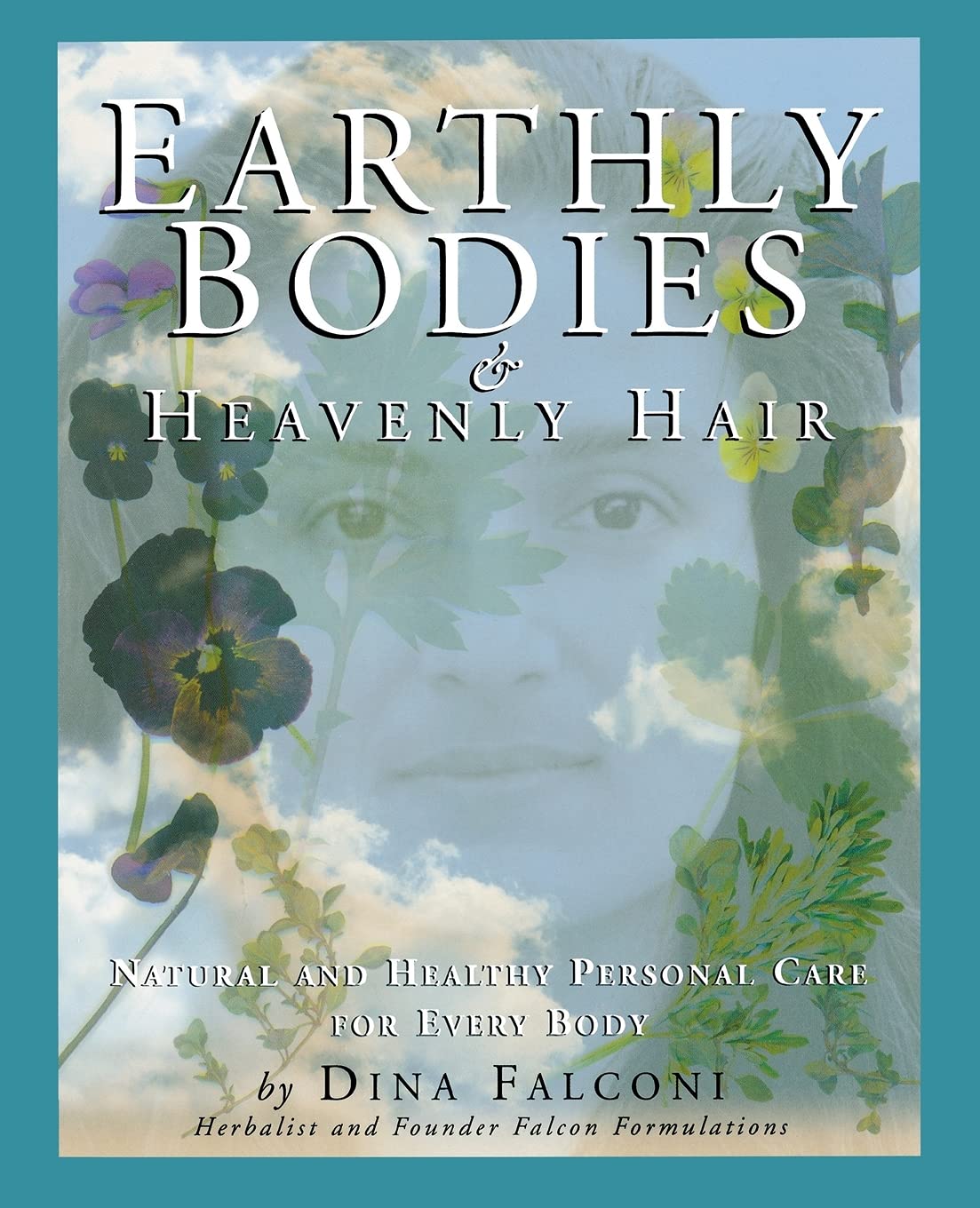 Earthly Bodies & Heavenly Hair: Natural and Healthy Bodycare for Every Body