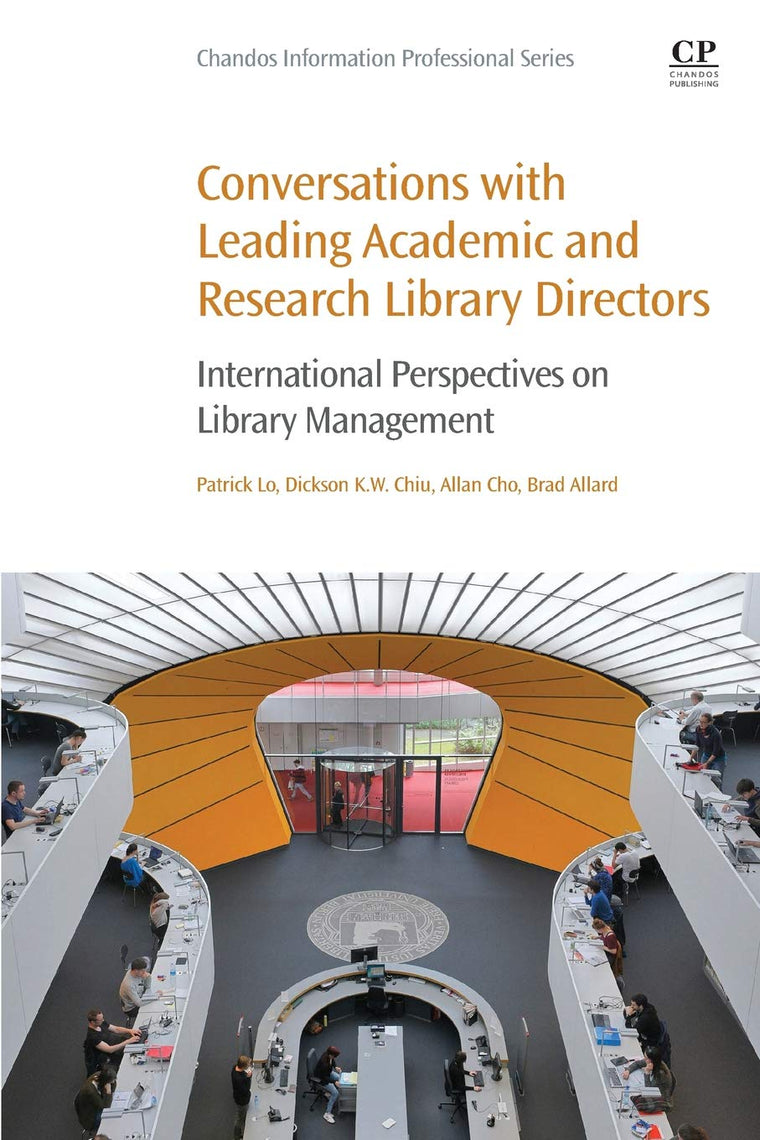 Conversations with Leading Academic and Research Library Directors: International Perspectives on Library Management (Chandos Information Professional Series)