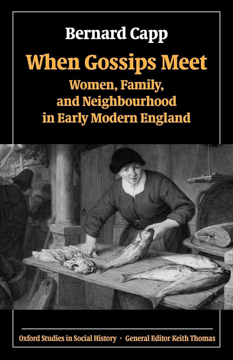 When Gossips Meet: Women, Family, and Neighbourhood in Early Modern England (Oxford Studies in Social History)