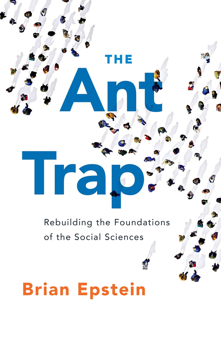 The Ant Trap: Rebuilding the Foundations of the Social Sciences (Oxford Studies in Philosophy of Science)