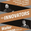 The Innovators: How a Group of Hackers, Geniuses, and Geeks