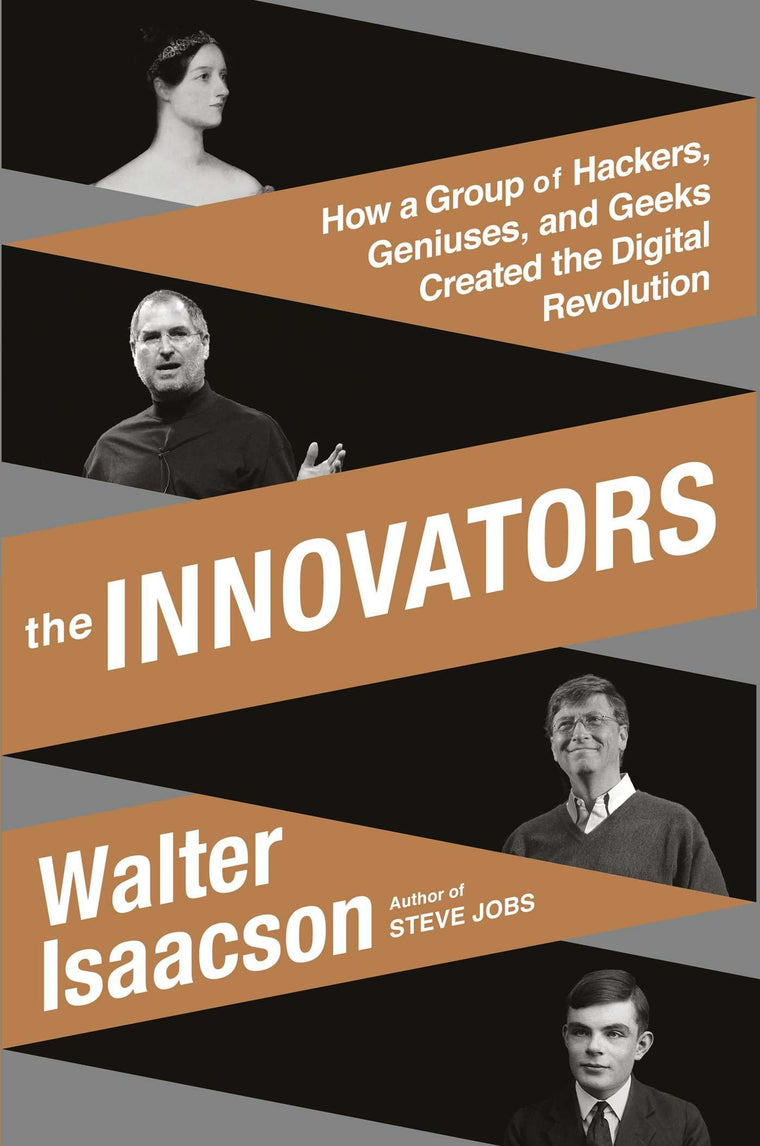 The Innovators: How a Group of Hackers, Geniuses, and Geeks
