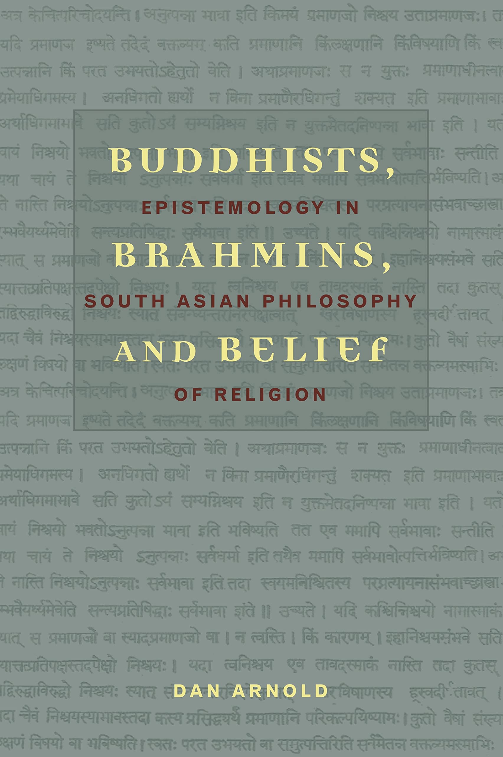 Buddhists, Brahmins, and Belief: Epistemology in South Asian Philosophy of Religion