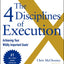 The 4 Disciplines of Execution: Revised and Updated: Achieving Your Wildly Important Goals