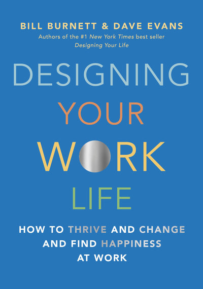 Designing Your Work Life: How to Thrive and Change and Find
