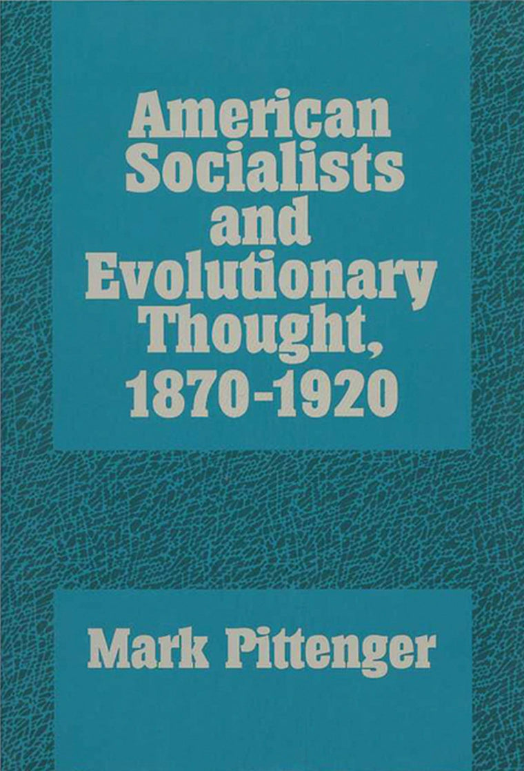 American Socialists and Evolutionary Thought, 1870-1920 (History of American Thought and Culture)