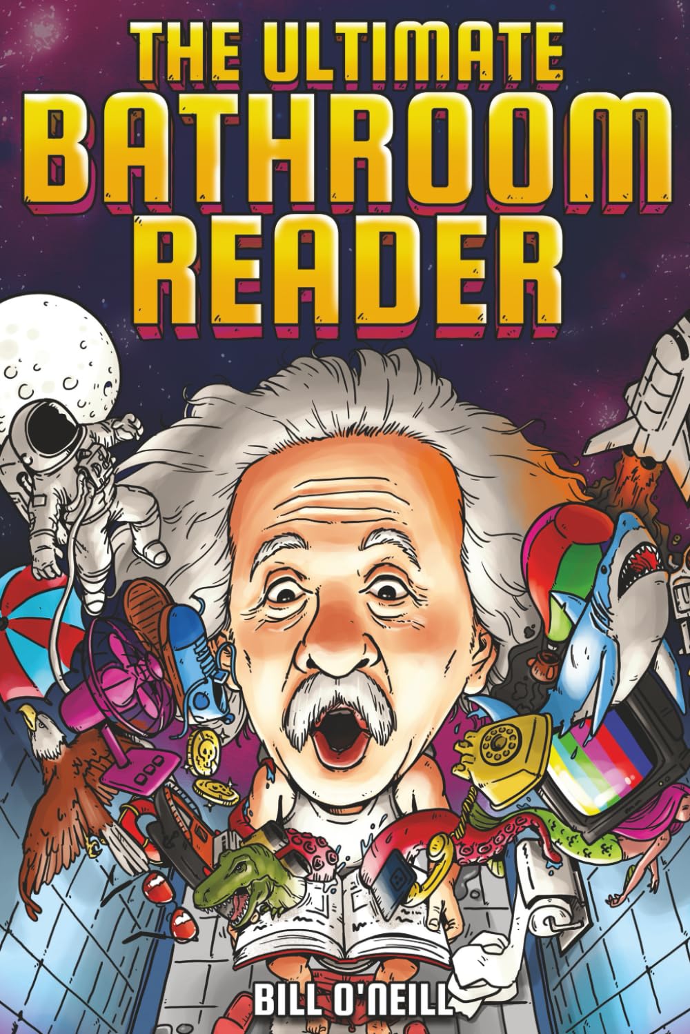 The Ultimate Bathroom Reader: Interesting Stories, Fun Facts and Just Crazy Weird Stuff to Keep You Entertained on the Throne! (Perfect Gag Gift)