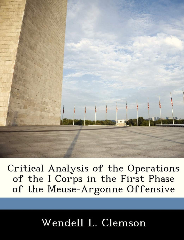 Critical Analysis of the Operations of the I Corps in the First Phase of the Meuse-Argonne Offensive