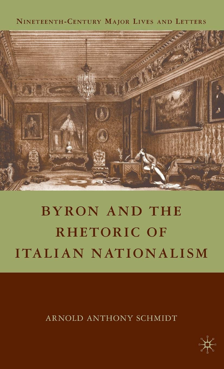 Byron and the Rhetoric of Italian Nationalism (Nineteenth-Century Major Lives and Letters)