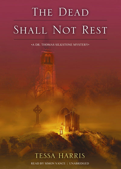 The Dead Shall Not Rest: A Dr. Thomas Silkstone Mystery (Dr. Thomas Silkstone Mysteries)