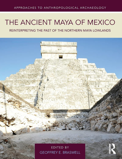 The Ancient Maya of Mexico (Approaches to Anthropological Archaeology)