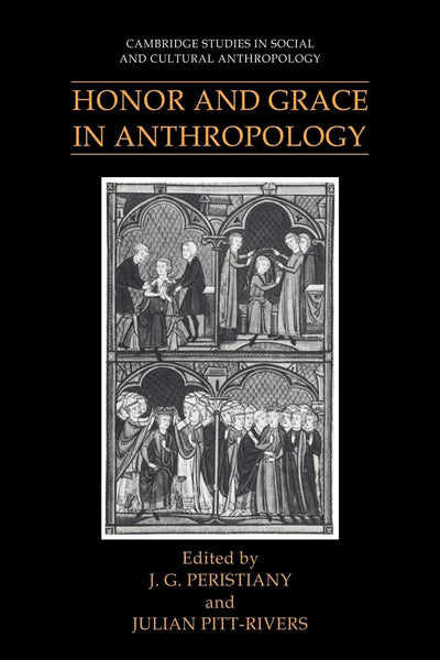 Honor and Grace in Anthropology (Cambridge Studies in Social and Cultural Anthropology, Series Number 76)