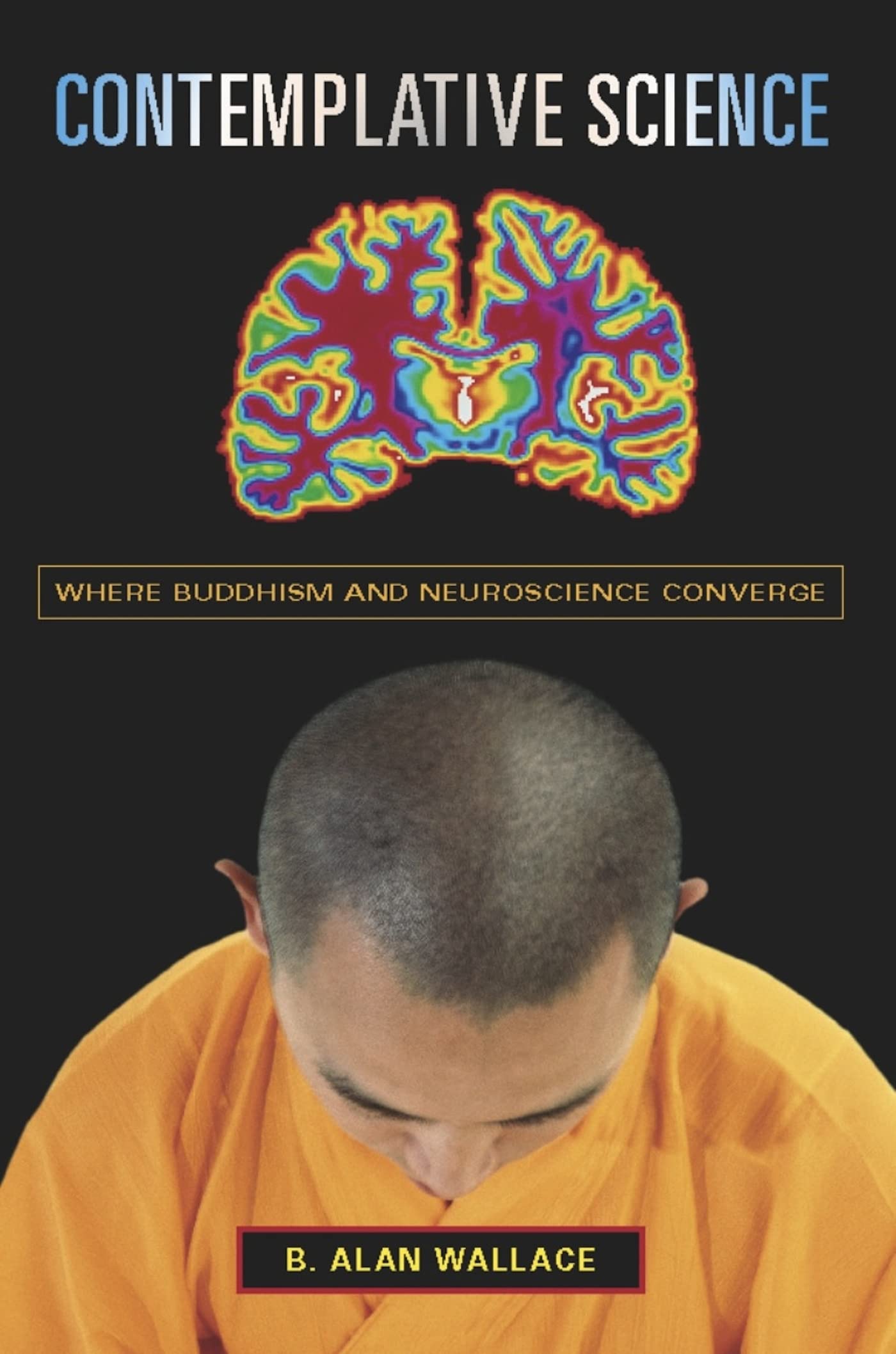 Contemplative Science: Where Buddhism and Neuroscience Converge (Columbia Series in Science and Religion)
