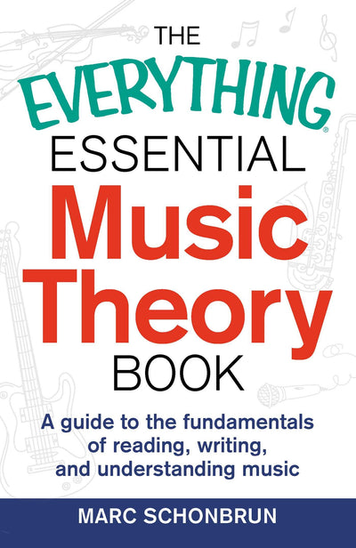 The Everything Essential Music Theory Book: A Guide to the Fundamentals of Reading, Writing, and Understanding Music (Everything Series)