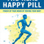 Real Happy Pill: Power Up Your Brain by Moving Your Body