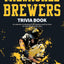 The Ultimate Milwaukee Brewers Trivia Book: A Collection of Amazing Trivia Quizzes and Fun Facts for Die-Hard Brewers Fans!