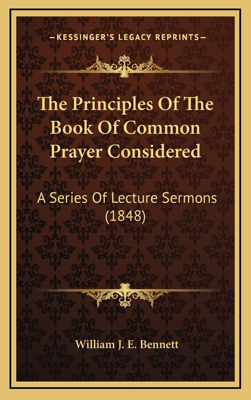 The Principles Of The Book Of Common Prayer Considered: A Series Of Lecture Sermons (1848)