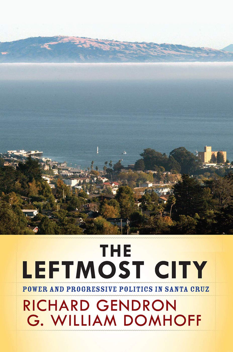 The Leftmost City: Power and Progressive Politics in Santa Cruz
