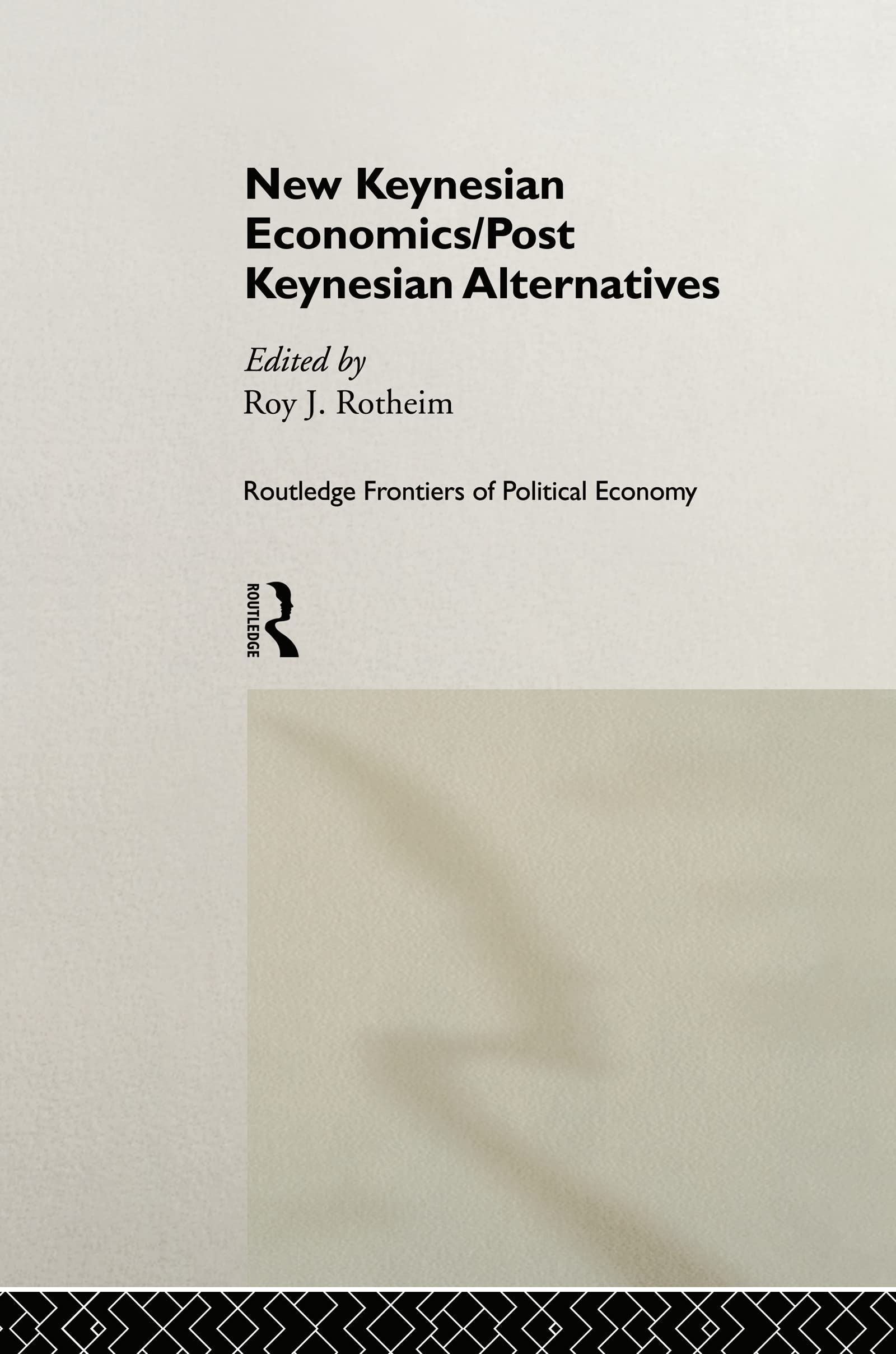 New Keynesian Economics / Post Keynesian Alternatives (Routledge Frontiers of Political Economy, 9)