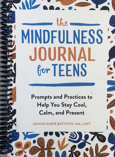 The Mindfulness Journal for Teens: Prompts and Practices to Help You Stay Cool, Calm, and Present [Spiral-bound] Jennie Marie Battistin MA LMFT