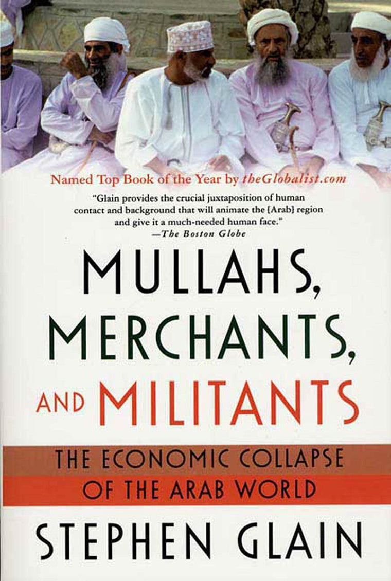 Mullahs, Merchants, and Militants: The Economic Collapse of the Arab World