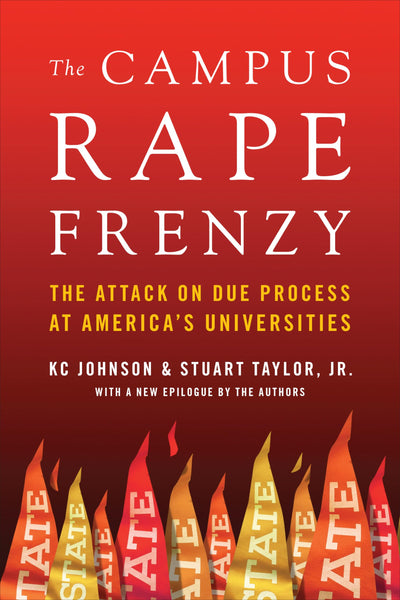The Campus Rape Frenzy: The Attack on Due Process at America's Universities