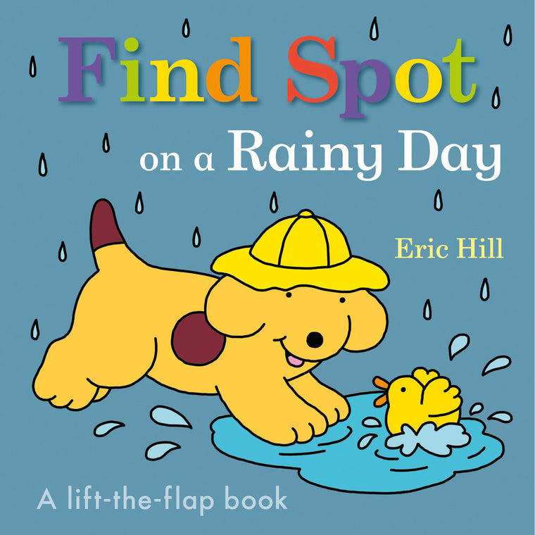 Find Spot on a Rainy Day: A Lift-the-Flap Book by Hill, Eric