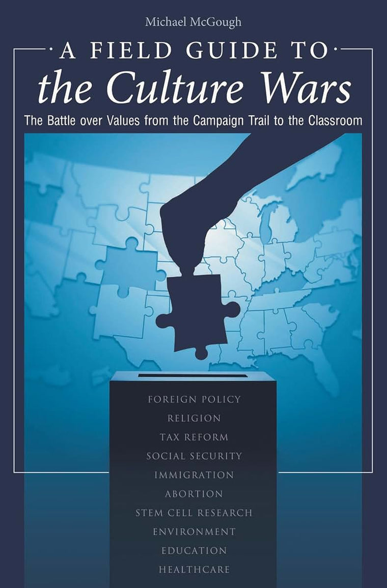 A Field Guide to the Culture Wars: The Battle over Values from the Campaign Trail to the Classroom (Religion, Politics, and Public Life Under the auspices of the Leonard E. Greenb)