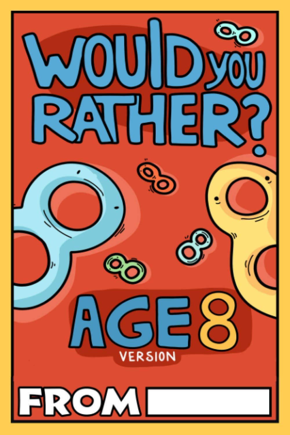 Would You Rather Age 8 Version: Would You Rather Questions for 8 Year Olds (Would You Rather For Kids)