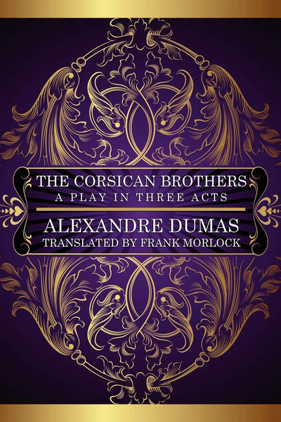 The Corsican Brothers: A Play in Three Acts