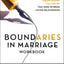 Boundaries in Marriage Workbook: Understanding the Choices That Make or Break Loving Relationships