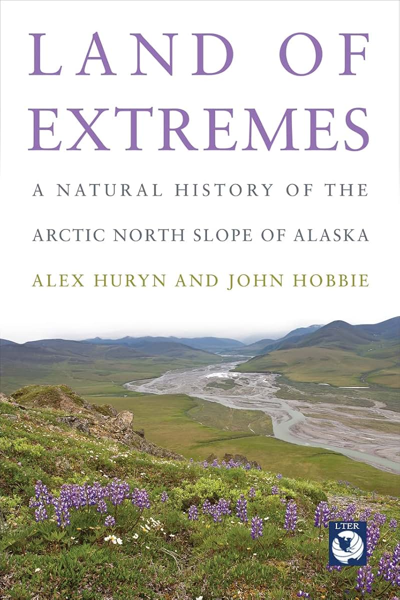 Land of Extremes: A Natural History of the Arctic North Slope of Alaska