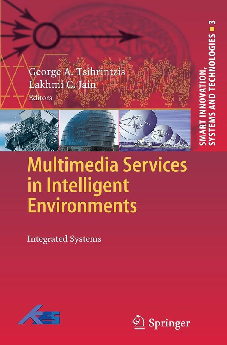 Multimedia Services in Intelligent Environments: Integrated Systems (Smart Innovation, Systems and Technologies, 3)