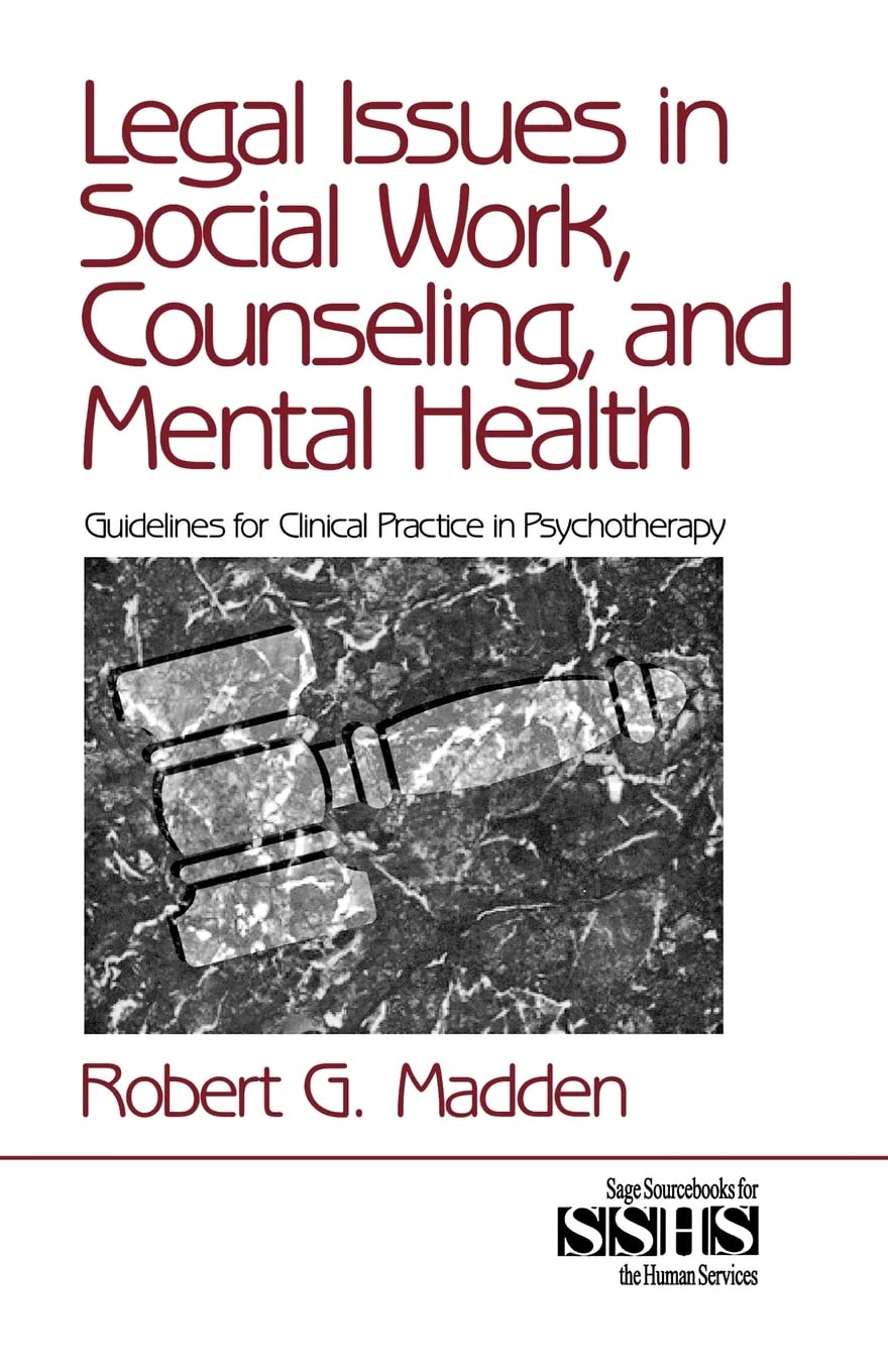 Legal Issues in Social Work, Counseling, and Mental Health: Guidelines for Clinical Practice in Psychotherapy (SAGE Sourcebooks for the Human Services)